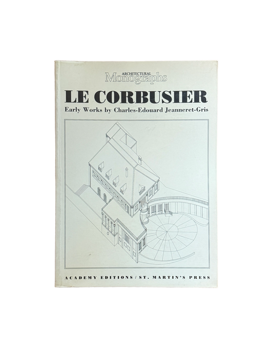 Le Corbusier: Early Works by Charles-Edouard Jeanneret-Gris