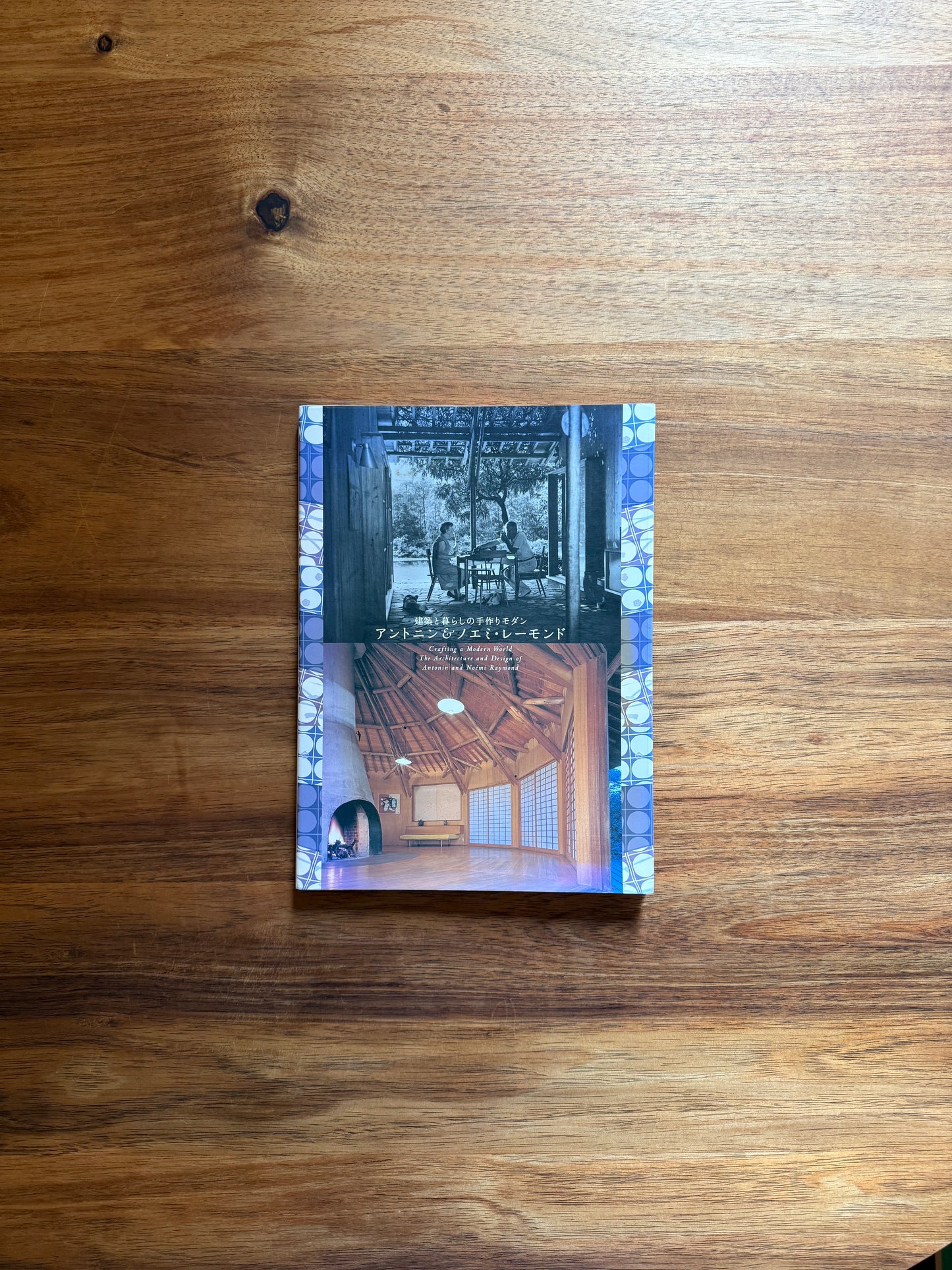 Crafting a Modern World: The Architecture and Design of Antonin and Noemi Raymond (Catalogue)
