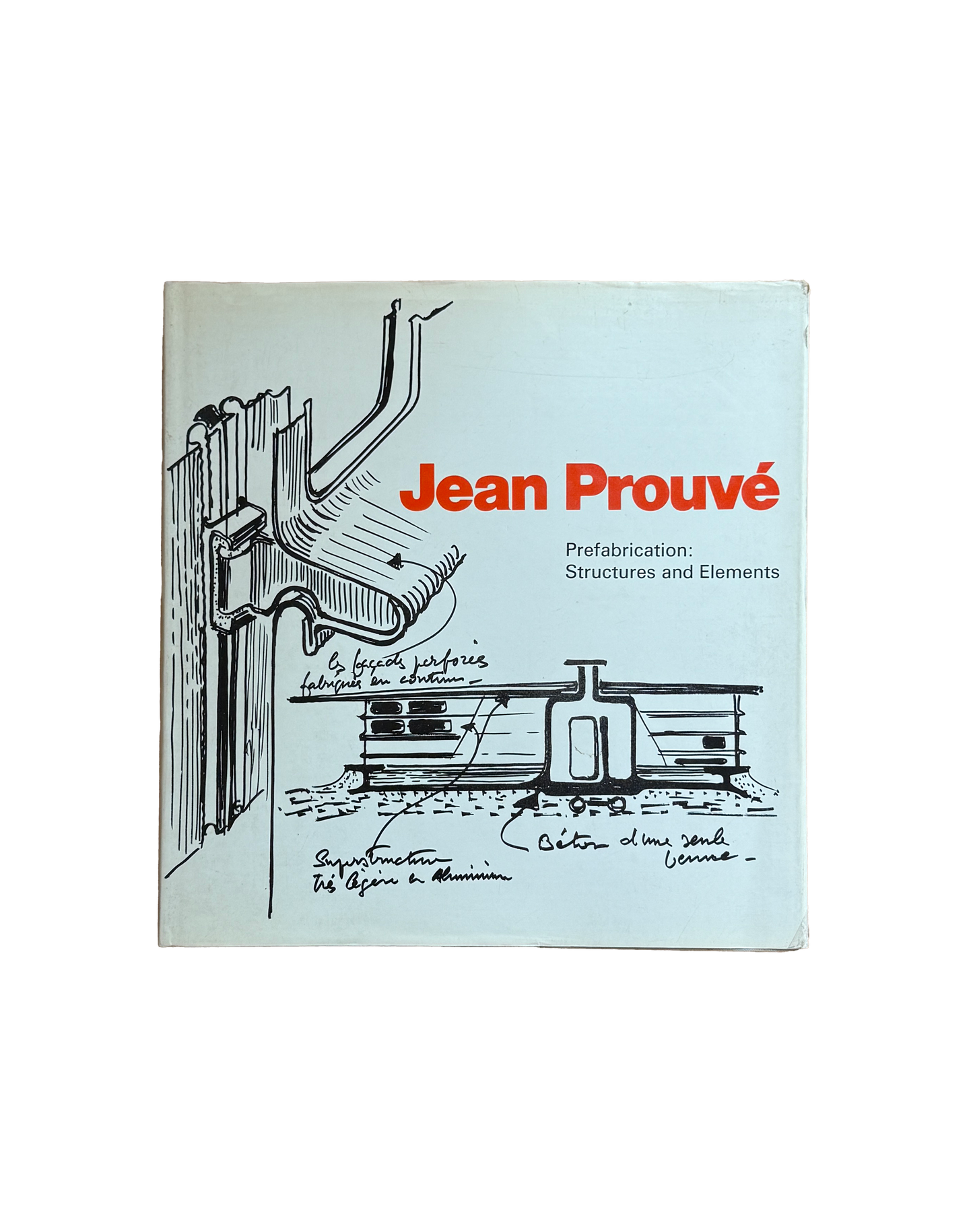 Jean Prouvé. Prefabrication: Structures and Elements